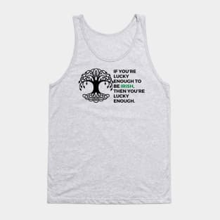 If you’re lucky enough to be Irish, then you’re lucky enough. Tank Top